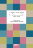 Michel Fabre et Loïc Clavier - Le religieux sans la religion - Vivre et éduquer sans absolu ? (1850-1950).