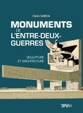 Claire Garcia - Monuments de l'entre-deux-guerres : sculpture et architecture.