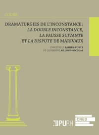 Catherine Ailloud-Nicolas et Christelle Bahier-Porte - Dramaturgies de l'inconstance : La double inconstance, La fausse suivante et La dispute de Marivaux.