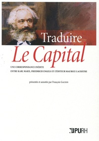 François Gaudin - Traduire Le Capital - Une correspondance inédite entre Karl Marx, Friedrich Engels et l'éditeur Maurice Lachâtre.