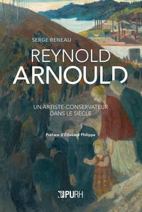 Serge Reneau - Reynold Arnould - Un artiste-conservateur dans le siècle.