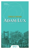 Stefan Zweig - Adam Lux - Dix tableaux de la vie d'un révolutionnaire allemand.