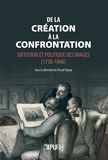 Pascal Dupuy - De la création à la confrontation - Diffusion et politique des images (1750-1848).