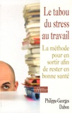 Philippe-Georges Dabon - Le tabou du stress au travail - La méthode pour en sortir afin de rester en bonne santé.