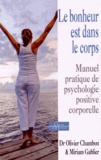 Olivier Chambon et Miriam Gablier - Le bonheur est dans le corps - Manuel pratique de psychologie positive corporelle.