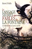 Hervé Priëls - Le langage secret des fables de La Fontaine - Symbolisme et sens cachés du livre premier.