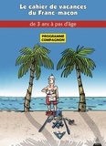 Jacques Viallebesset et  Jiho - Le Cahier de vacances du franc-maçon à partir de 5 ans - Programme officiel compagnon.