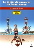 Jacques Viallebesset et  Jiho - Le Cahier de vacances du franc-maçon à partir de 7 ans - Programme officiel maître.