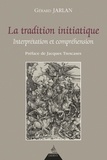 Gérard Jarlan - La tradition initiatique - Interprétation et compréhension.