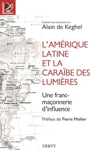 Alain de Keghel - L'Amérique latine et la Caraïbe des Lumières - Une franc-maçonnerie d'influence.
