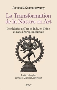 Ananda K. Coomaraswamy - La transformation de la nature en art - Les théories de l'art en Inde, en Chine et dans l'Europe médiévale.