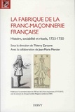 Thierry Zarcone et Jean-Marie Mercier - La fabrique de la franc-maçonnerie française - Histoire, sociabilité et rituels, 1725-1750.