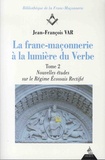 Jean-François Var - La franc-maçonnerie à la lumière du Verbe - Tome 2, Nouvelles études sur le Régime Ecossais Rectifié.