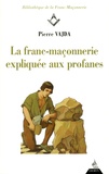 Pierre Vajda - La franc-maçonnerie expliquée aux profanes.