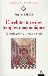 Françoise de Gruson - L'architecture des temples maçonniques - Le temple spirituel, le temple matériel.