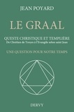 Jean Poyard - Le Graal. Queste christique et templière - De Chrétien de Troyes à l'Évangile selon saint Jean.