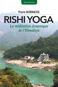 Pierre Bonnasse - Rishi-yoga - La méditation dynamique de l Himalaya.