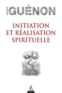René Guénon - Initiation et réalisation spirituelle.