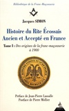 Jacques Simon - Histoire du rite écossais ancien et accepté en France - Tome 1, Des origines de la franc-maçonnerie à 1900.