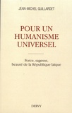 Jean-Michel Quillardet - Pour un humanisme universel - Force, sagesse, beauté de la République laïque.
