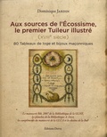 Dominique Jardin - Aux sources de l'écossisme, le premier tuileur illustré (XVIIIe siècle) - 80 tableaux de loge et bijoux maçonniques.