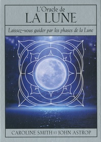 Caroline Smith et John Astrop - L'oracle de la Lune - Laissez-vous guider par les phases de la Lune. Avec 1 livret et 72 cartes.