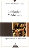Marie-Madeleine Davy - Initiation médiévale - La philosophie du douzième siècle.