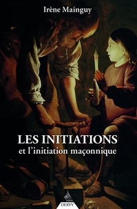 Irène Mainguy - Les initiations et l'initiation maçonnique - Orné de 66 illustrations.