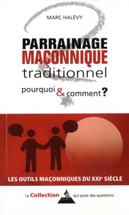 Marc Halévy - Le parrainage maçonnique traditionnel pourquoi et comment ?.