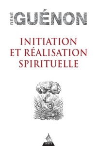René Guénon - Initiation et réalisation spirituelle.