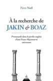 Pierre Noël - A la recherche de Jakin et Boaz - Promenade dans le jardin anglais d'une Franc-Maçonnerie méconnue.