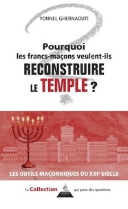 Yonnel Ghernaouti - Pourquoi les francs-maçons veulent-ils reconstruire le Temple ?.