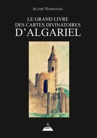 Alcide Nathanaël - Le Grand livre des Cartes divinatoires d'Algariel.