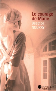 Béatrice Nourry - Le courage de Marie.