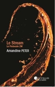 Amandine Peter - Le Stream Tome 2 : Le protocole 2W.