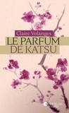 Claire Volanges - Le parfum de Katsu Tome 1 : Destins volés.