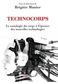 Brigitte Munier - Technocorps - La sociologie du corps à l'épreuve des nouvelles technologies.