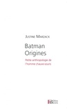 Justine Marzack - Batman origines - Petite anthropologie de l'homme chauve-souris.