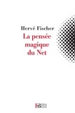 Hervé Fischer - La pensée magique du Net.