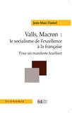 Jean-Marc Daniel - Valls, Macron : le socialisme de l'excellence à la française - Pour un manifeste feuillant.