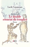 Lucile Carameaux - Le double serment du Templier.