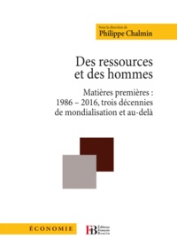 Philippe Chalmin - Des ressources et des hommes - Matières premières : 1986-2016, trois décennies de mondialisation et au-delà - A l'occasion des 30 ans de CyclOpe.