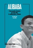 Duncan Clark - Alibaba - L'incroyable histoire de Jack Ma, le milliardaire chinois.