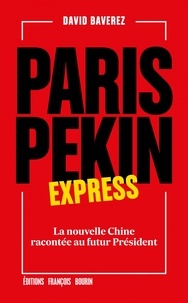 David Baverez - Paris-Pékin express - La nouvelle Chine racontée au futur Président.