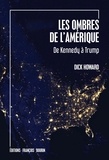 Dick Howard - Les ombres de l'Amérique - De Kennedy à Trump.