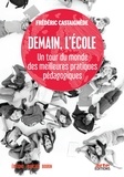 Frédéric Castaignède - Demain, l'Ecole - Un tour du monde des meilleures pratiques pédagogiques.
