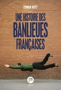 Erwan Ruty - Une histoire des banlieues françaises.