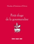 Nicolas d' Estienne d'Orves - Petit éloge de la gourmandise.