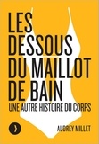 Audrey Millet - Les dessous du maillot de bain - Une autre histoire du corps.