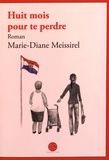 Marie-Diane Meissirel - Huit mois pour te perdre.